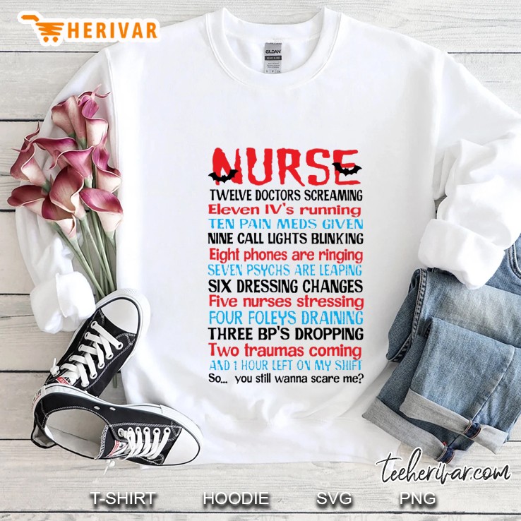 Nurse Twelve Doctors Screaming Eleven Iv’s Running Ten Pain Meds Given Nine Call Lights Blinking Sweatshirt