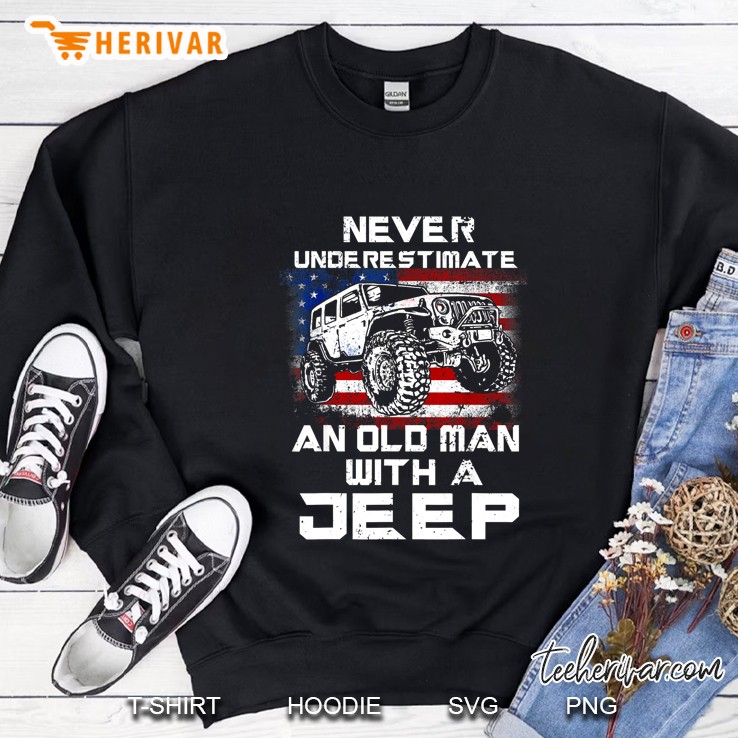 Never Underestimate An Old Man With A Jeep American Flag Version Sweatshirt
