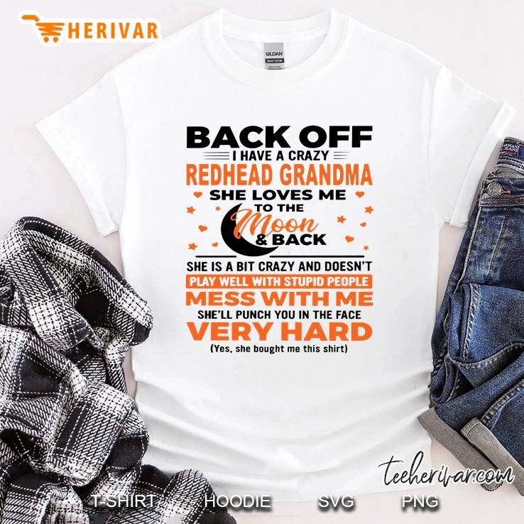 Back Off I Have A Crazy Redhead Grandma She Loves Me To The Moon & Back Shirt