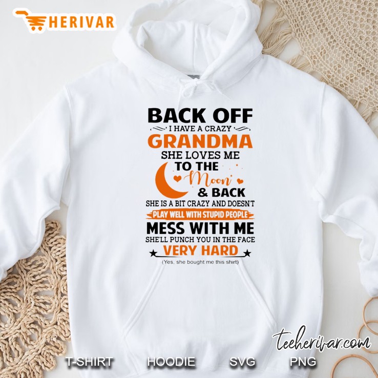 Back Off I Have A Crazy Grandma She Loves Me To The Moon & Back She Is A Bit Crazy Hoodie