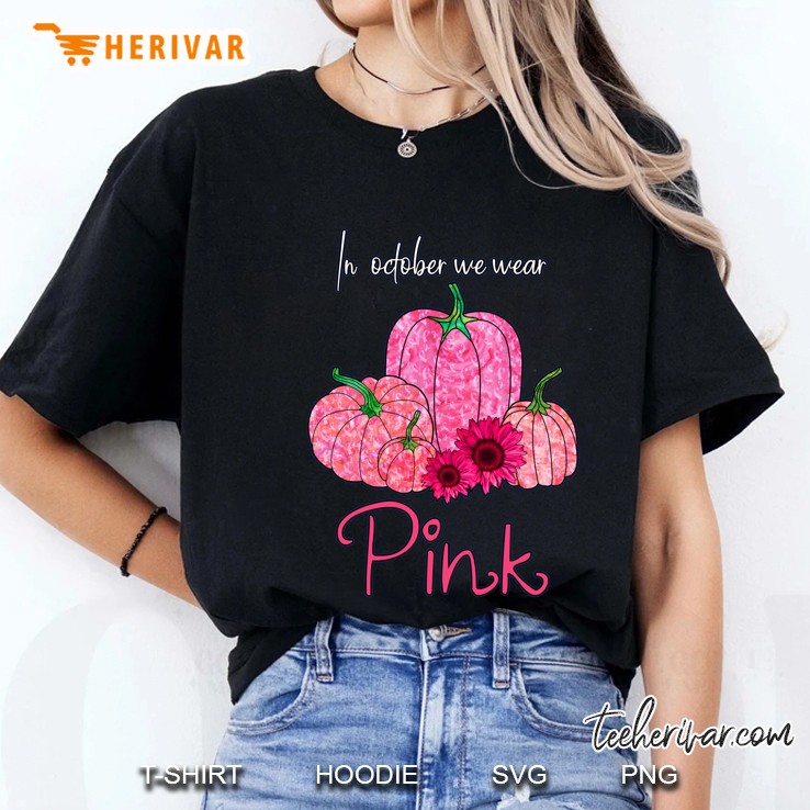 In October We Wear Pink Breast Cancer Awareness Pink Pumpkin Sunflower Black Version Ladies Tee