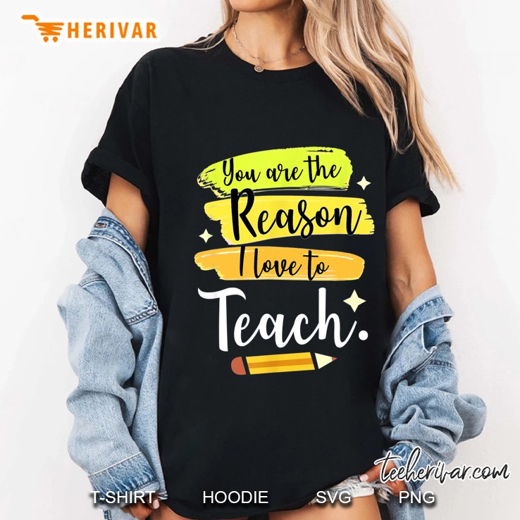You Are The Reason I Love To Teach Ladies Tee