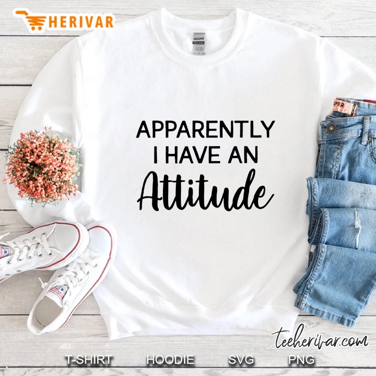 Apparently I Have An Attitude Version2 Sweatshirt