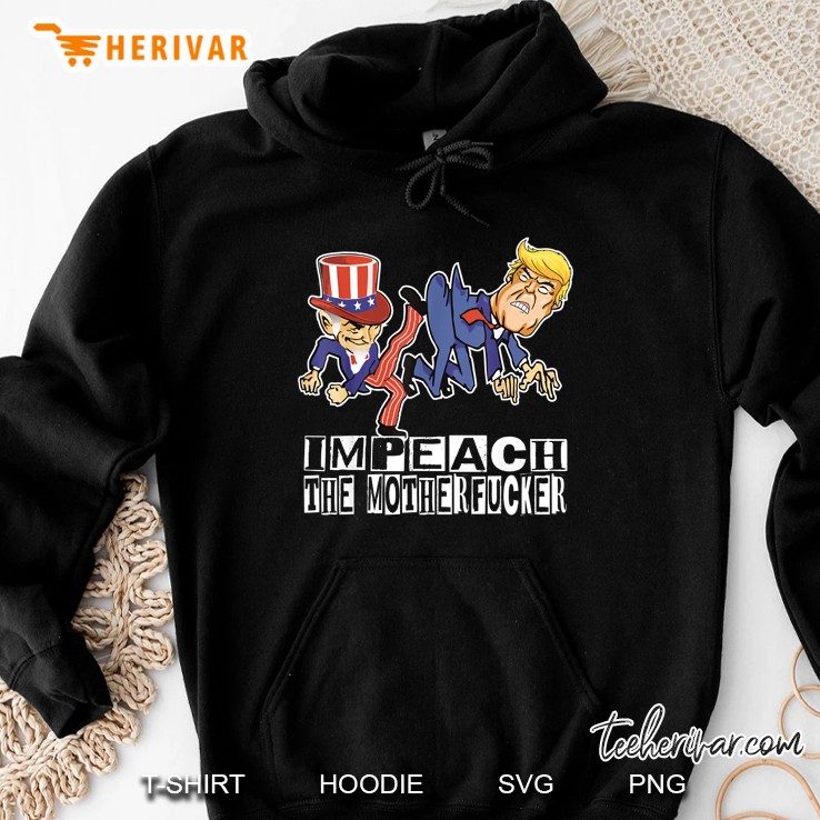 Impeach The Motherfucker Funny Trump Impeachment Hoodie