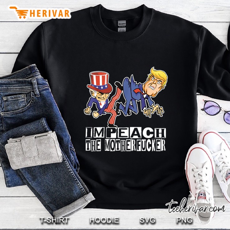 Impeach The Motherfucker Funny Trump Impeachment Sweatshirt