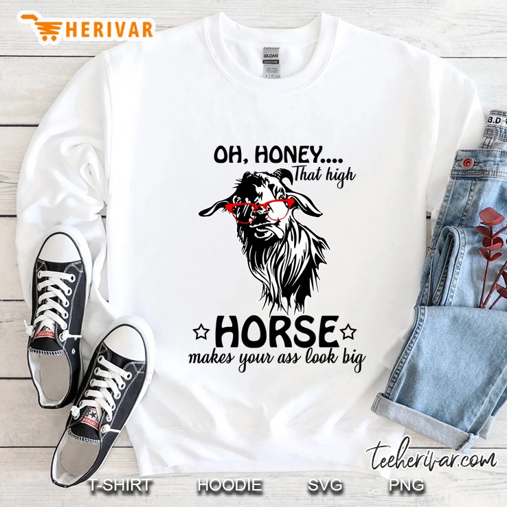 Oh Honey That High Horse Makes Your Ass Look Big Goat Version Sweatshirt