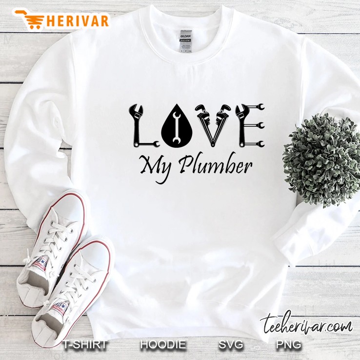 Love My Plumber Sweatshirt