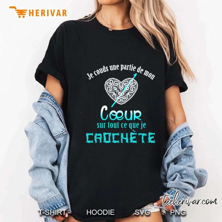 Je Couds Une Partie De Mon Coeur Sur Tout Ce Que Je Crochete Ladies Tee