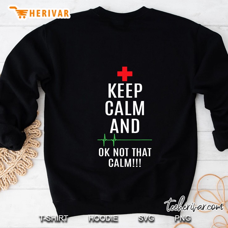Keep Calm And Ok Not That Calm Nurse Version Sweatshirt