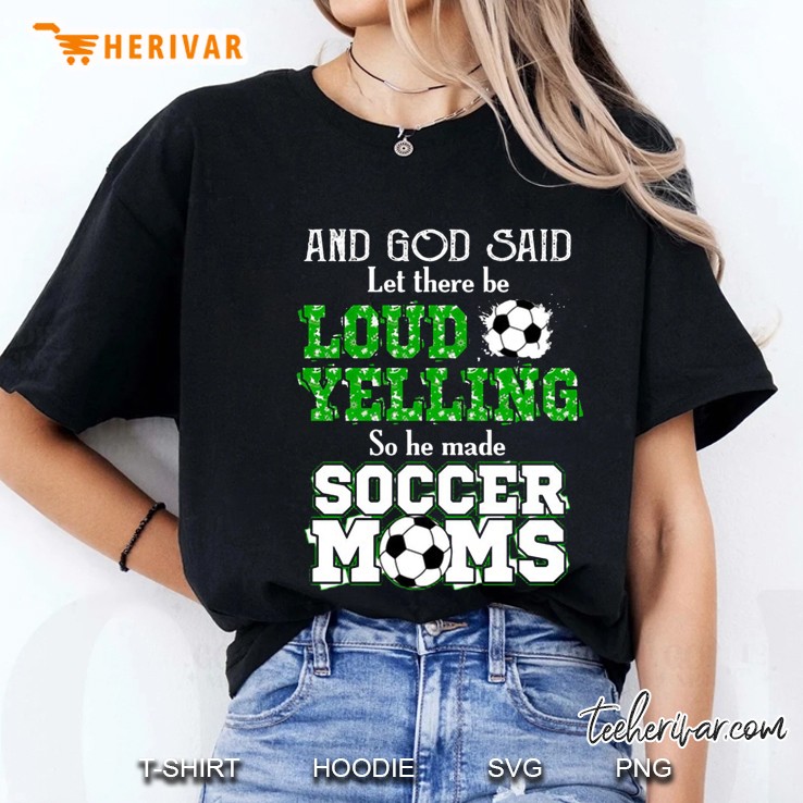 And God Said Let There Be Loud Yelling So He Made Soccer Moms Ladies Tee