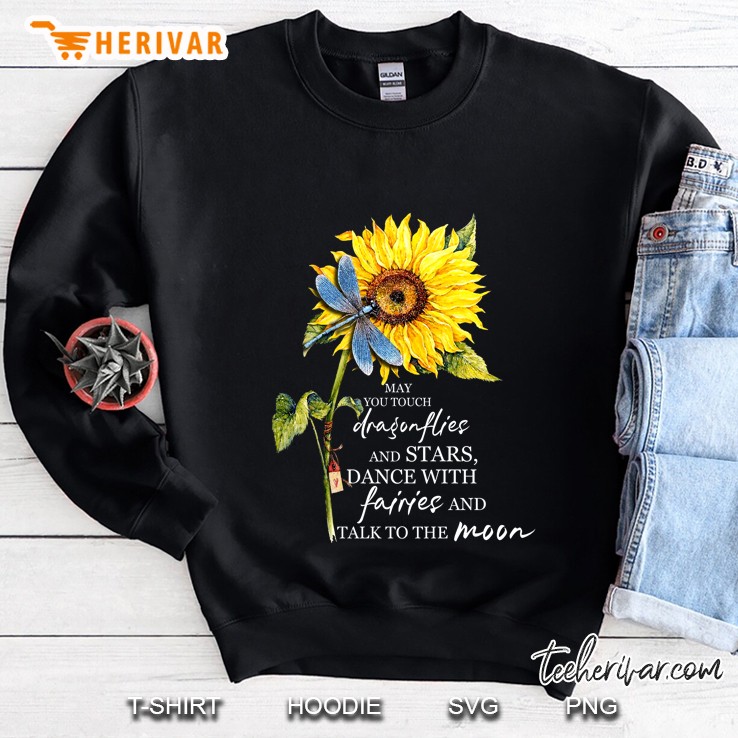 May You Touch Dragonflies And Stars Dance With Fairies And Talk To The Moon Sunflower Version Sweatshirt