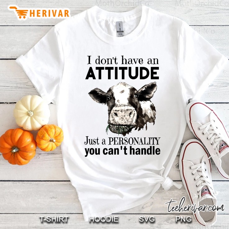 I Don't Have An Attitude Just A Personality You Can't Handle Cow Version Shirt