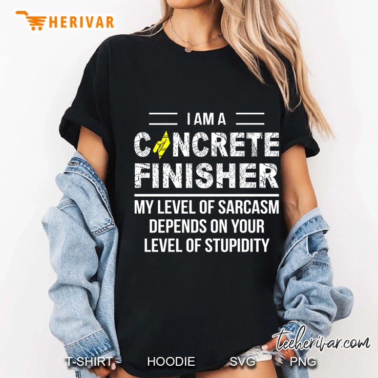 I Am A Concrete Finisher My Level Of Sarcasm Depends On Your Level Of Stupidity Ladies Tee