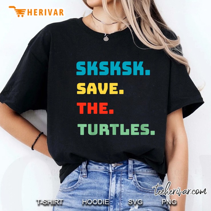 Sksksk Save The Turtles Version 2 Ladies Tee