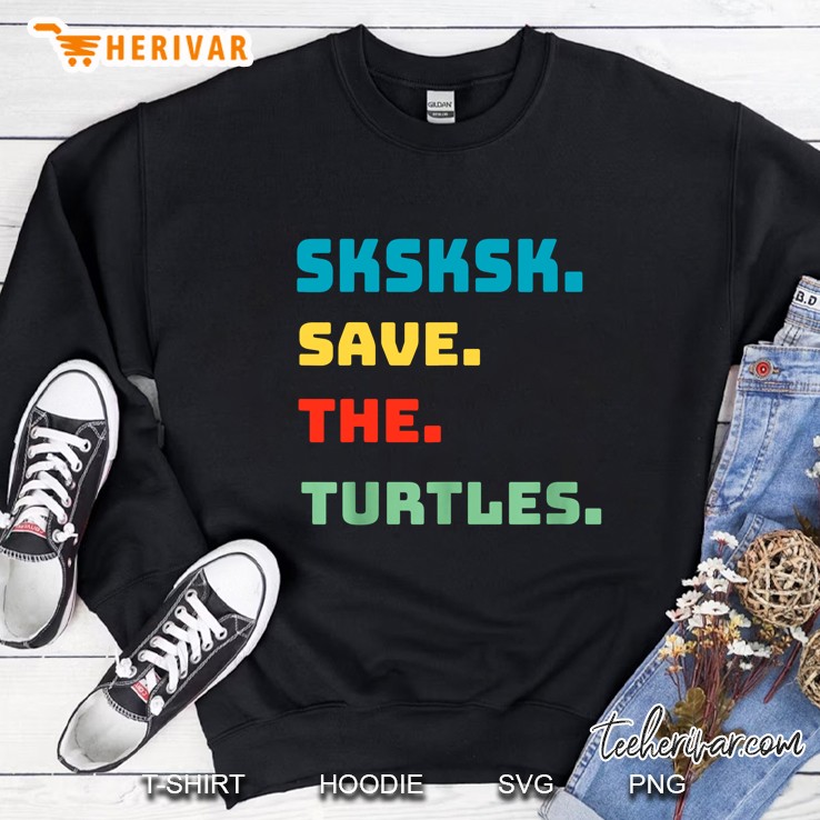 Sksksk Save The Turtles Version 2 Sweatshirt