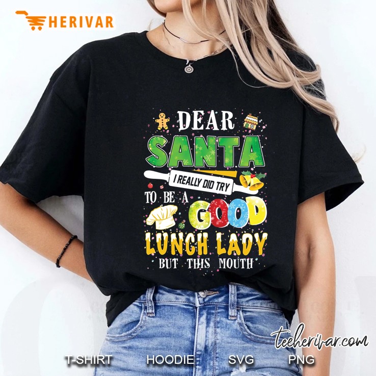 Dear Santa I Really Did Try To Be A Good Lunch Lady But This Mouth Version2 Ladies Tee
