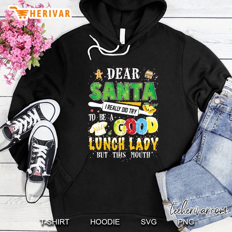 Dear Santa I Really Did Try To Be A Good Lunch Lady But This Mouth Version2 Hoodie