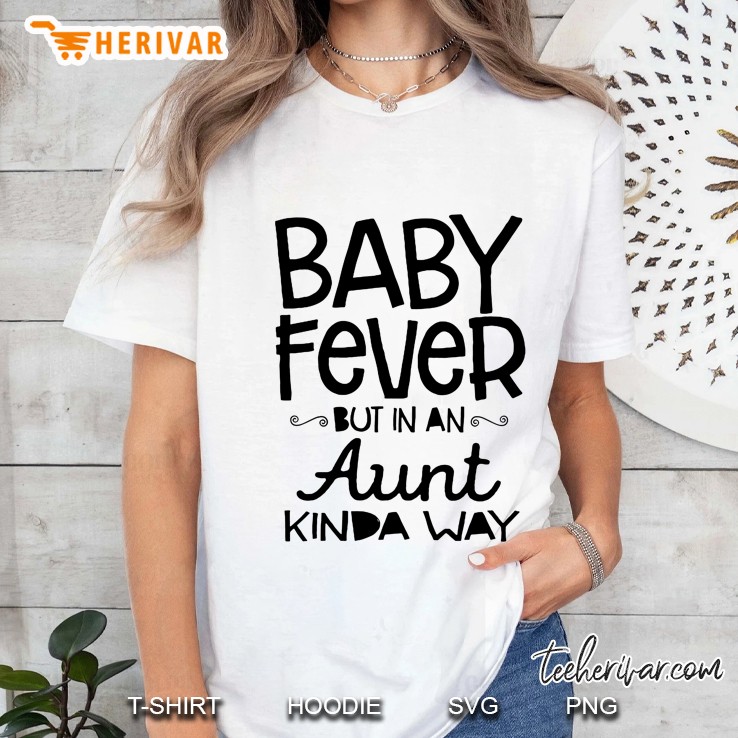 Baby Fever But In An Aunt Kinda Way Ladies Tee