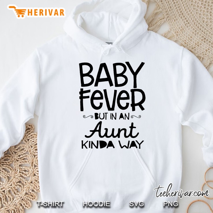 Baby Fever But In An Aunt Kinda Way Hoodie