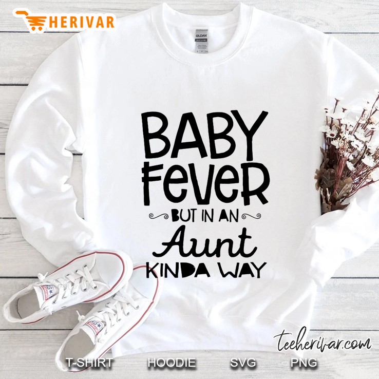 Baby Fever But In An Aunt Kinda Way Sweatshirt