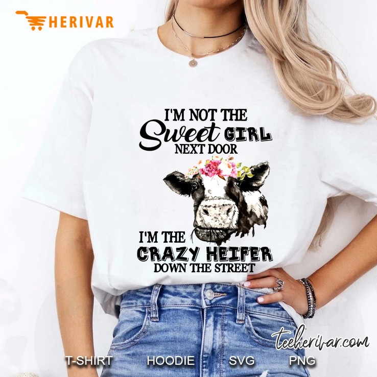 I'm Not The Sweet Girl Next Door I'm The Crazy Heifer Down The Street Cow Floral Version Hoodie