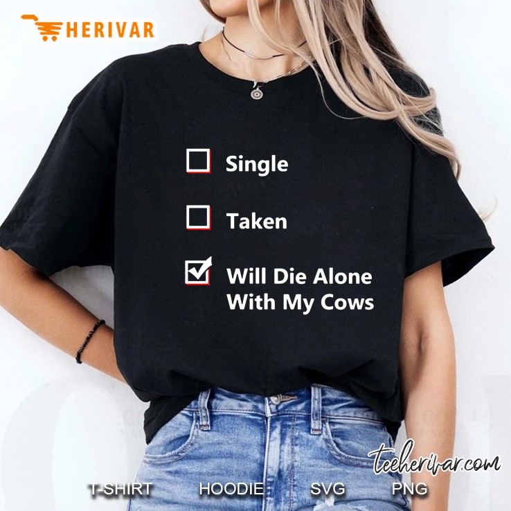 Single Taken Will Die Alone With My Cows Ladies Tee