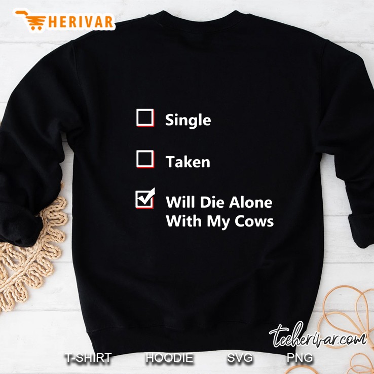 Single Taken Will Die Alone With My Cows Sweatshirt
