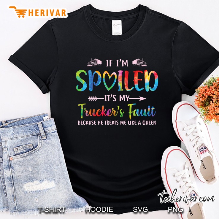 If I'm Spoiled It's My Trucker's Fault Because He Treats Me Like A Queen Black Version Shirt