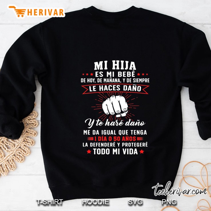 Mi Hija Es Mi Bebé De Hoy De Mañana Y De Siempre Le Haces Daño Todo Mi Vida Sweatshirt