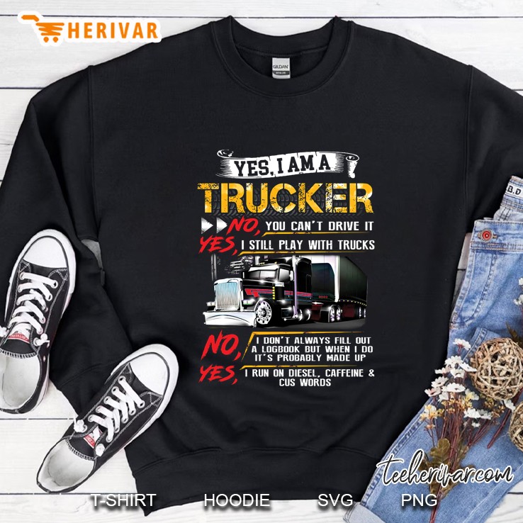Yes I Am A Trucker No You Can