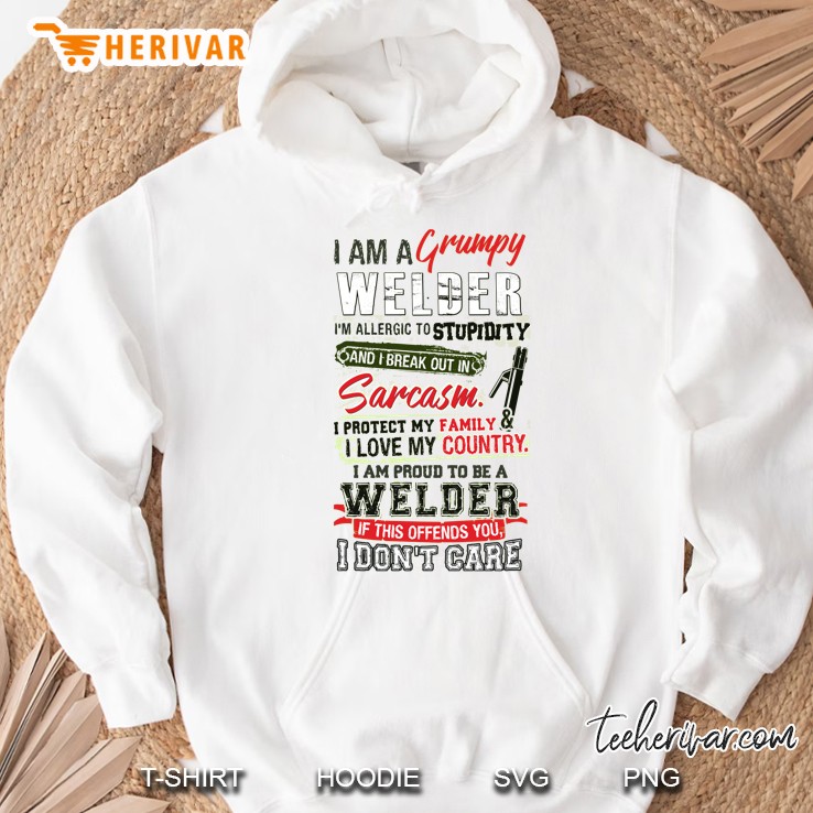 I Am A Grumpy Welder I’m Allergic To Stupidity And I Break Out In Sarcasm White Version Hoodie