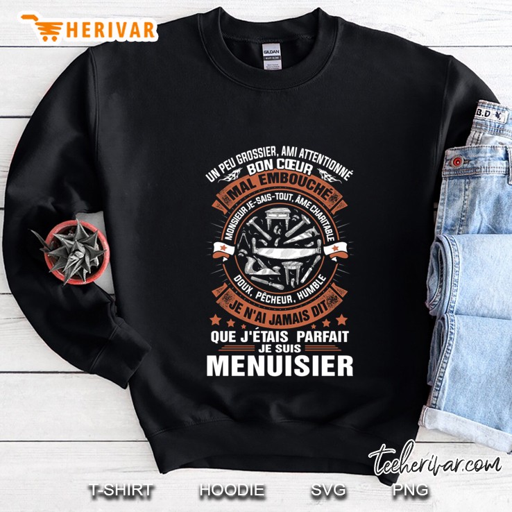 Un Peu Grossier Ami Attentionne Bon Coeur Je Suis Menuisier Sweatshirt