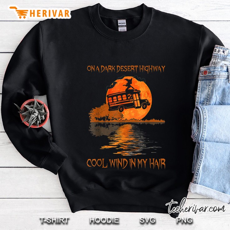 On A Dark Desert Highway Cool Wind In My Hair Bus Driver Witch Halloween Sweatshirt