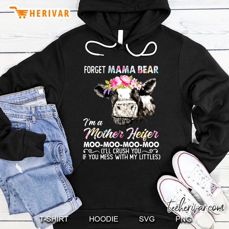 Forget Mama Bear I Am A Mother Heifer Moo Moo Moo Moo Hoodie