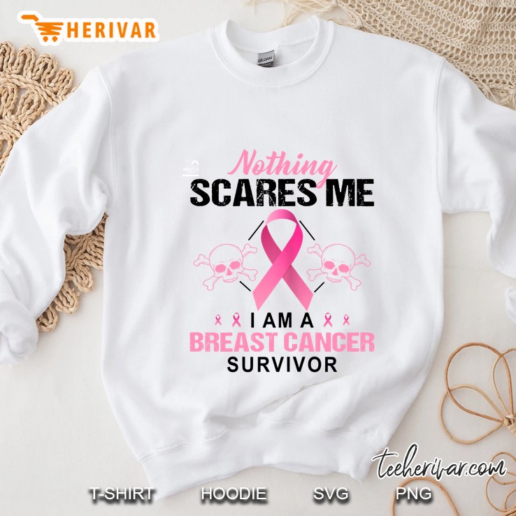 Nothing Scares Me I Am A Breast Cancer Survivor Sweatshirt