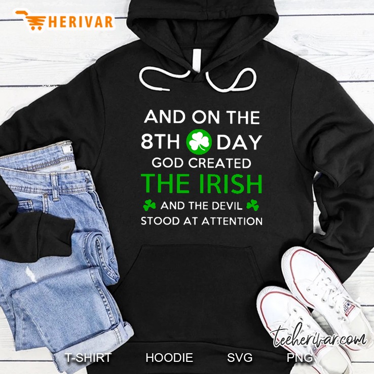 And On The 8th Day God Created The Irish And The Devil Stood At Attention Hoodie