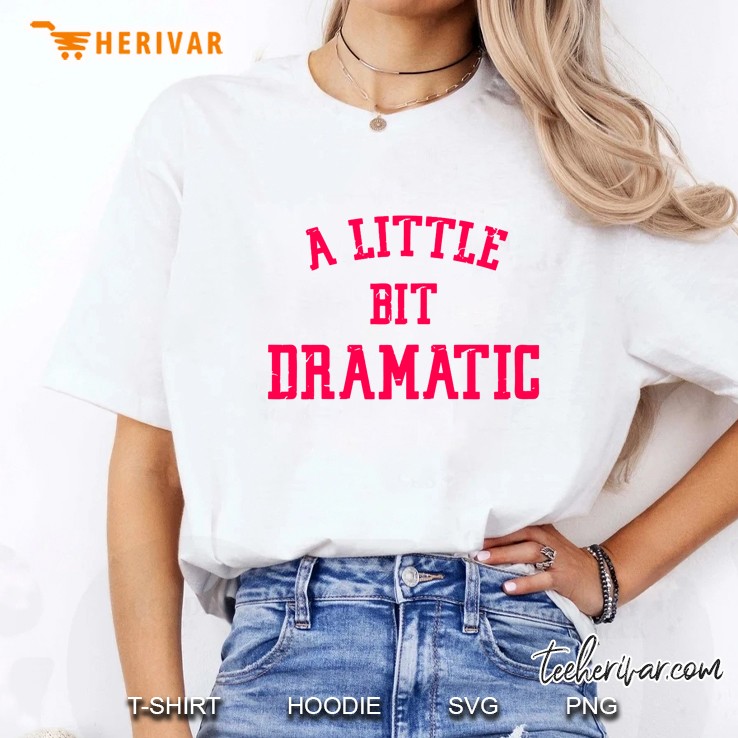 A Little Bit Dramatic Ladies Tee
