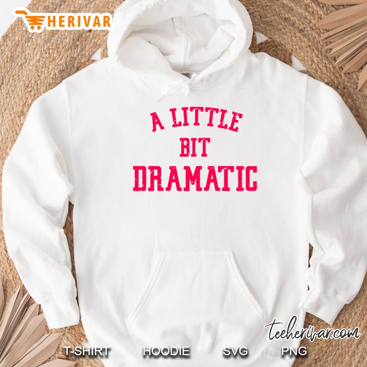 A Little Bit Dramatic Hoodie
