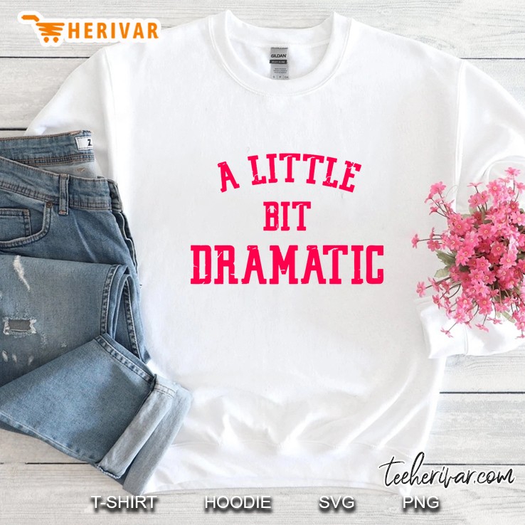A Little Bit Dramatic Sweatshirt
