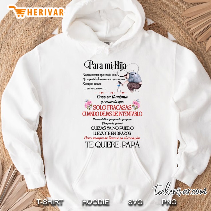 Para Mi Hija Nunca Sientas Que Estás Sola No Importa Lo Lejos O Cerca Que Estemos Siempre Estaré En Tu Corazón Hoodie