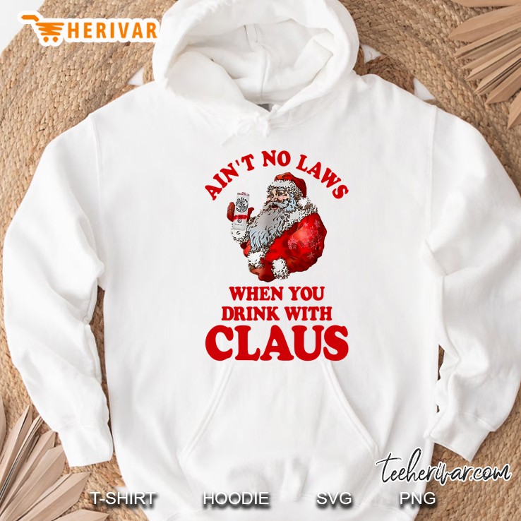 Ain’t No Laws When You Drink With Claus Drink Beer Christmas White Version Hoodie