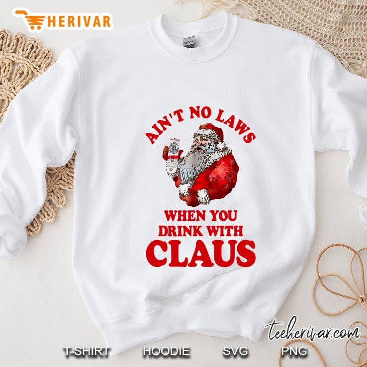 Ain’t No Laws When You Drink With Claus Drink Beer Christmas White Version Sweatshirt