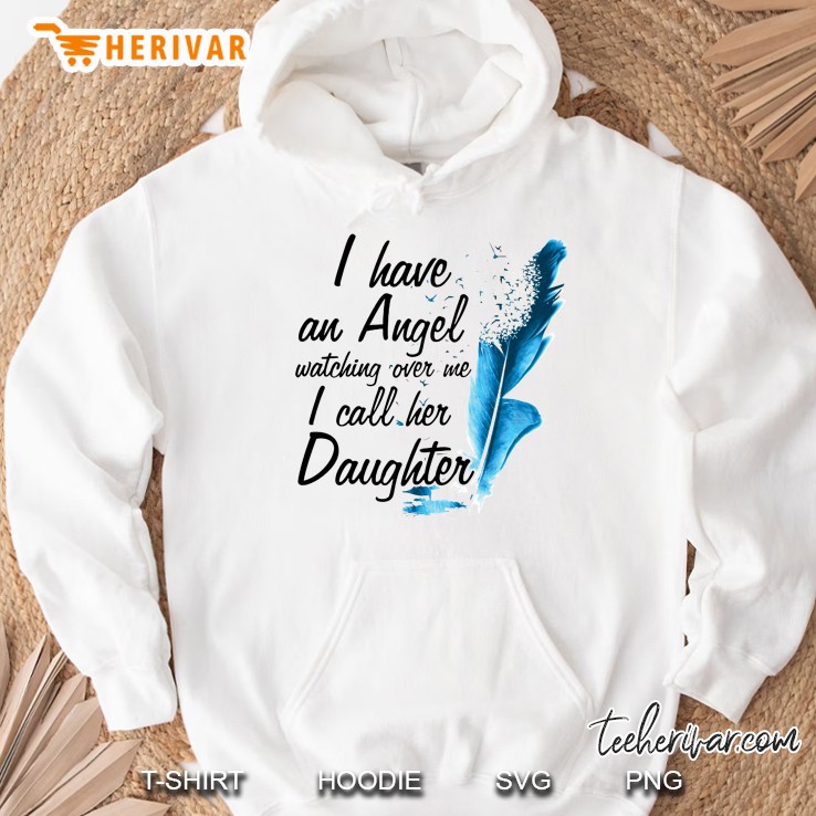 I Have An Angel Watching Over Me I Call Her Daughter Feather Version Hoodie
