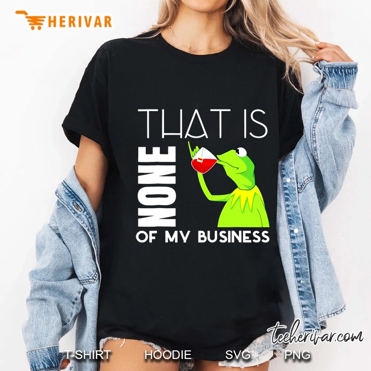 That Is None Of My Business Kermit Sipping Tea Ladies Tee