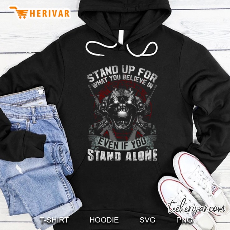 Stand Up For What You Believe In Even If You Stand Alone Hoodie