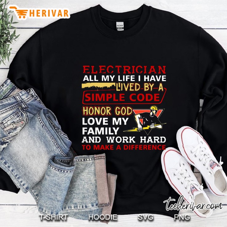 Electrician All My Life I Have Lived By A Simple Code Sweatshirt