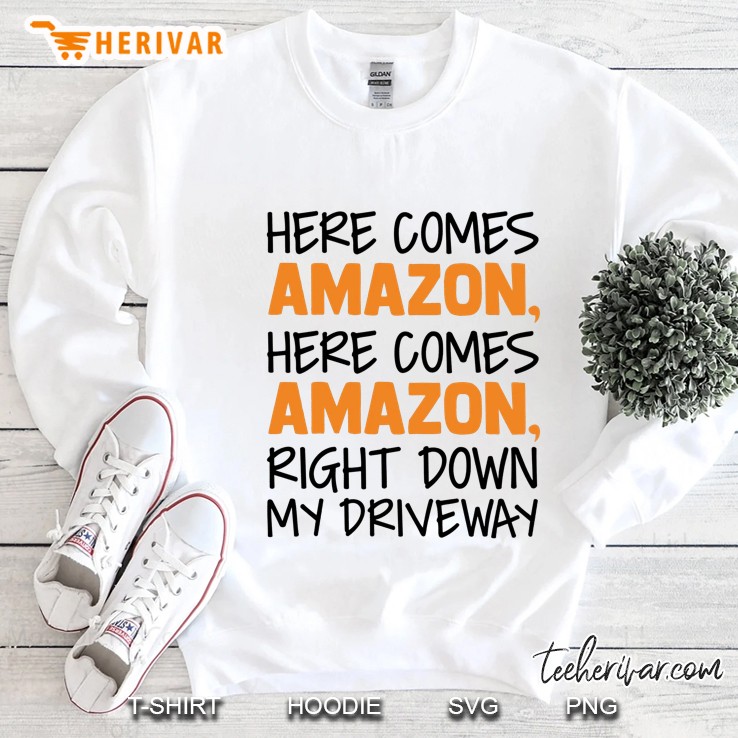 Here Comes Amazon Here Comes Amazon Right Down My Driveway White Version Sweatshirt