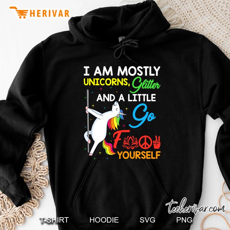 I Am Mostly Unicorns Glitter And A Little Go Fuck Yourself Pole Unicorn Version Hoodie