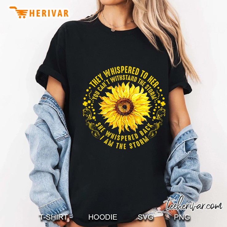 They Whispered To Her You Can’t Withstand The Storm Sunflower Version2 Ladies Tee