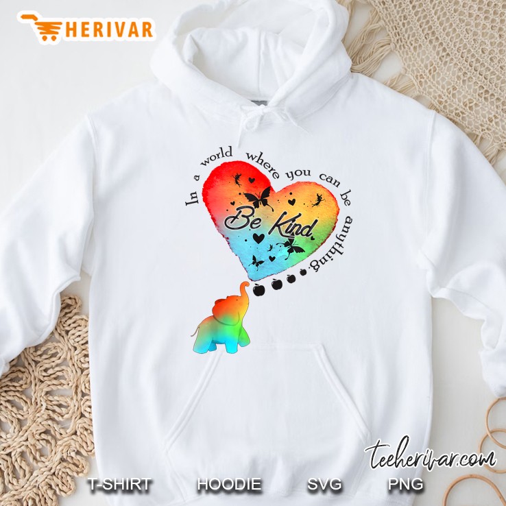 In A World Where You Can Be Anything Be Kind Elephant Anti Bullying Unity Day Hoodie